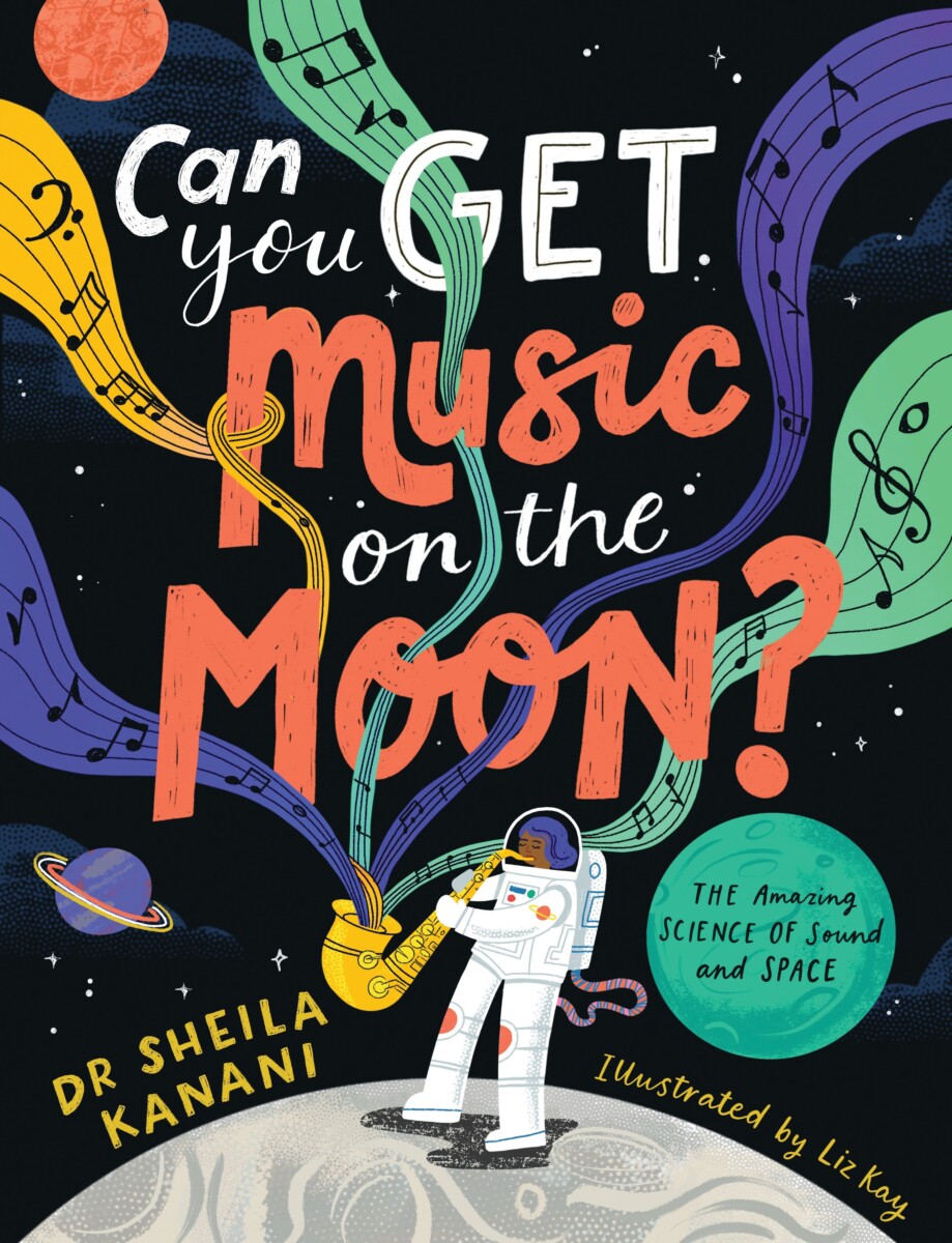 Cover of Can You Get Music on the Moon? by Dr Sheila Kanani for ages 7+